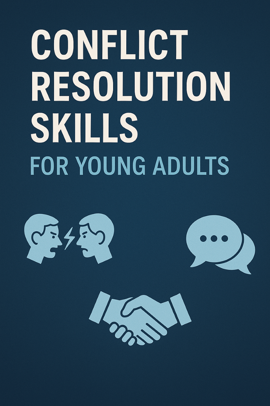 Conflict Resolution Skills for Young Adults: Turning Disagreements into Growth Opportunities