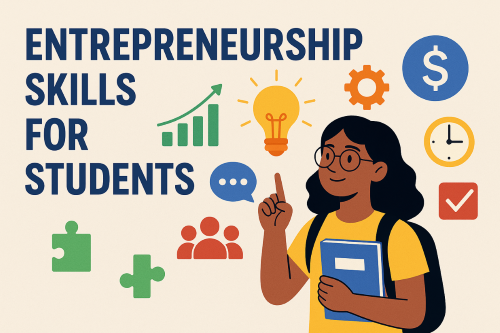 Entrepreneurship Skills for Students: Building a Future-Ready Mindset